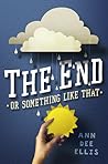 The End or Something Like That by Ann Dee Ellis