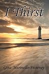 I Thirst by Gina Marinello-Sweeney