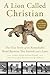 A Lion Called Christian: The True Story of the Remarkable Bond Between Two Friends and a Lion