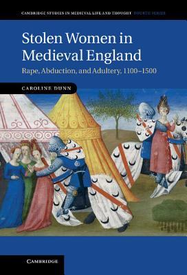 Stolen Women in Medieval England by Caroline Dunn