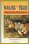 Waking the Tiger by Peter A. Levine