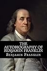 The Autobiography of Benjamin Franklin by Benjamin Franklin