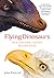 Flying Dinosaurs: How Fearsome Reptiles Became Birds