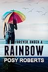 Forever Under a Rainbow by Posy Roberts