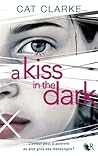 A Kiss in the Dark by Cat Clarke