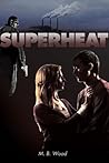 Superheat by M.B. Wood