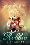 A Heart for Robbie by J.P. Barnaby