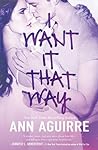 I Want It That Way by Ann Aguirre