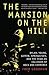 The Mansion on the Hill: Dylan, Young, Geffen, Springsteen, and the Head-on Collision of Rock and Commerce