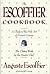 The Escoffier Cookbook and Guide to the Fine Art of Cookery by Auguste Escoffier