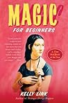 Magic for Beginners by Kelly Link