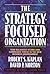 The Strategy-Focused Organization: How Balanced Scorecard Companies Thrive in the New Business Environment