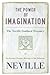 The Power of Imagination: The Neville Goddard Treasury