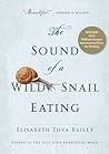 The Sound of a Wild Snail Eating by Elisabeth Tova Bailey