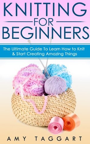 Knitting For Beginners The Ultimate Guide To Learn How