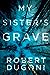 My Sister's Grave (Tracy Crosswhite, #1) by Robert Dugoni