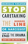 Stop Caretaking the Borderline or Narcissist by Margalis Fjelstad