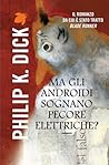 Ma gli androidi sognano pecore elettriche? by Philip K. Dick