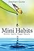 Mini Habits: Smaller Habits, Bigger Results (Mini Habits, #1)