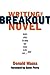 Writing the Breakout Novel: Insider Advice for Taking Your Fiction to the Next Level