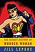 The Secret History of Wonder Woman by Jill Lepore