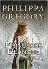 La Princesse Blanche by Philippa Gregory