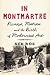 In Montmartre: Picasso, Matisse and the Birth of Modernist Art