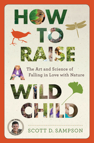 How to Raise a Wild Child by Scott D. Sampson