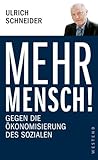 Mehr Mensch!: Gegen die Ökonomisierung des Sozialen