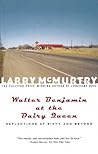 Walter Benjamin at the Dairy Queen by Larry McMurtry