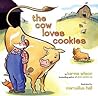 The Cow Loves Cookies by Karma Wilson