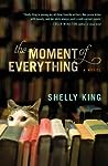 The Moment of Everything by Shelly King