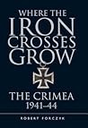 Where the Iron Crosses Grow by Robert Forczyk