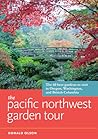 The Pacific Northwest Garden Tour by Donald Olson