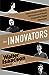 The Innovators: How a Group of Hackers, Geniuses and Geeks Created the Digital Revolution