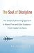 The Soul of Discipline: The Simplicity Parenting Approach to Warm, Firm, and Calm Guidance- From Toddlers to Teens