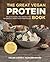 The Great Vegan Protein Book: Fill Up the Healthy Way with More than 100 Delicious Protein-Based Vegan Recipes