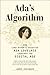 Ada's Algorithm: How Lord Byron's Daughter Ada Lovelace Launched the Digital Age