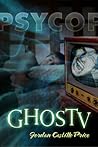 GhosTV by Jordan Castillo Price