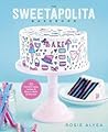 The Sweetapolita Bakebook by Rosie Alyea