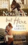 Nowhere but Here by Renee Carlino