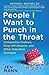 People I Want to Punch in the Throat Competitive Crafters, Drop-Off Despots, and Other Suburban Scourges by Jen Mann