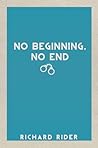 No Beginning, No End by Richard Rider