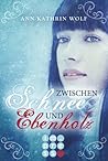 Zwischen Schnee und Ebenholz by Ann-Kathrin Wolf