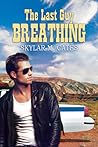 The Last Guy Breathing by Skylar M. Cates