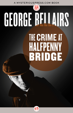 The Crime at Halfpenny Bridge by George Bellairs