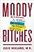 Moody Bitches: The Truth About the Drugs You're Taking, The Sleep You're Missing, The Sex You're Not Having, and What's Really Making You Crazy