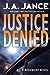 Justice Denied by J.A. Jance