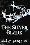 The Silver Blade by Sally Gardner