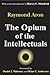 The Opium of the Intellectuals by Raymond Aron